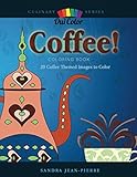 Coffee!: 20 Coffee Themed Images to Color (Culinary) by