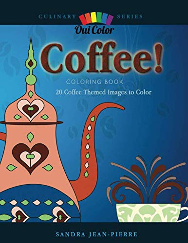 Coffee!: 20 Coffee Themed Images to Color (Culinary) by Oui Color, Sandra Jean-Pierre