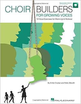 Choir Builders for Growing Voices: 18 Vocal Exercises for Warm-Up & Workout Choir Builders for Growing Voices: 18 Vocal Exercises for Warm-Up & Workout