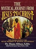 THE MYSTICAL JOURNEY FROM JESUS TO CHRIST: Origins, History and Secret Teachings of Mystical Christianity
