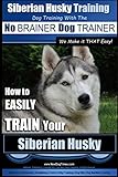 Siberian Husky Training | Dog Training with the No BRAINER Dog TRAINER ~ We Make it THAT Easy! |: How to EASILY TRAIN Your Siberian Husky