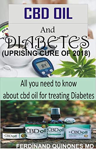 CBD OIL AND DIABETES: All you need to know about CBD Oil for treating Diabetes by FERDINAND QUINONES M.D