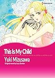 This Is My Child: Harlequin comics by Lucy Gordon, Yuki Mizusawa