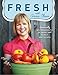 Fresh with Anna Olson: Seasonally Inspired Recipes to Share With Family and Friends