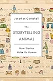 The Storytelling Animal: How Stories Make Us Human cover