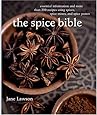 The Spice Bible: Essential Information and More Than 250 Recipes Using Spices, Spice Mixes, and Spice Pastes