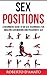 Sex Positions: A Beginners Guide To 89 Sex Techniques For Passionate Sex