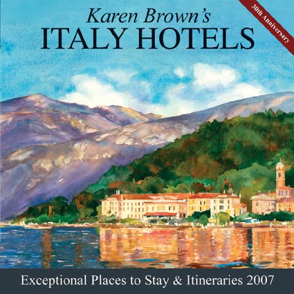 Download Karen Brown's Italy Hotels: Exceptional Places to Stay and Itineraries 2007