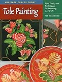 Tole Painting: Tips, Tools, and Techniques for Learning the Craft (Heritage Crafts) by Pat Oxenford