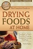 The Complete Guide to Drying Foods at Home: Everything You Need to Know about Preparing, Storing, an The Complete Guide to Drying Foods at Home: Everything You Need to Know about Preparing, Storing, an