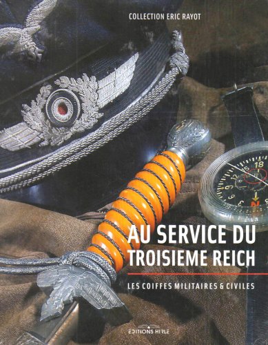 Au Service du Troisième Reich: Les Coiffes Militaires et Civiles by Roland Oberlé