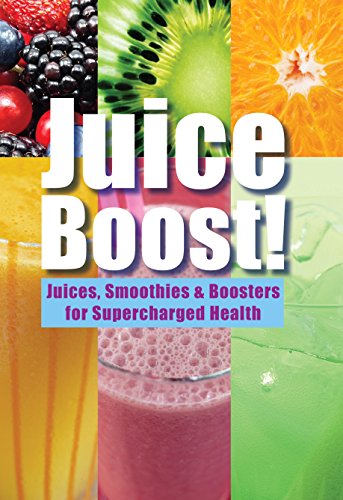 Juice Boost!: Juices, Smoothies and Boosters for Supercharged Health by Chris Fung