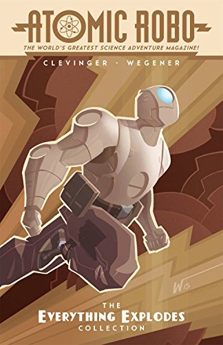 Atomic Robo: The Everything Explodes Collection Atomic Robo: The Everything Explodes Collection