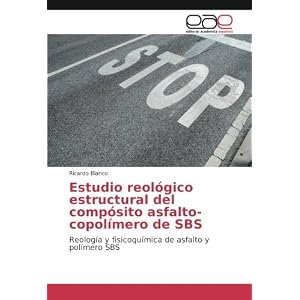 Estudio reológico estructural del compósito asfalto-copolímero de SBS: Reología y fisicoquímica de asfalto y polímero SBS (Spanish Edition)