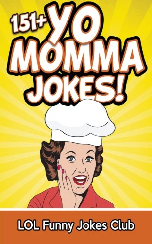 Yo Momma Jokes (151+ Funny Yo Momma Jokes - Yo Mama Jokes): Yo Mama Jokes, Your Mama Jokes, Funny Jokes, Hilarious Jokes (Funny Yo Mama Jokes)