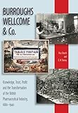 Image de Burroughs Wellcome & Co.: Knowledge, Trust, Profit, and the Transformation of the British Pharmaceutical Industry, 1880-1940