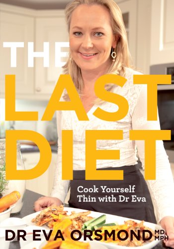 The Last Diet - Cook Yourself Thin With Dr Eva: Change Your Life with Weight-loss Expert Dr Eva Orsm by Eva Orsmond