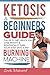 Ketosis: A Beginners Guide On How The Keto Diet Helps You Lose Weight & Biologically Turn Your Body Into A Fat Burning Machine by Linda Westwood