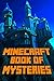 Book of Mysteries About Minecraft: Unbelievable Mysteries You Never Knew About Before Revealed! Every Mystery Will Enrich your Breathtaking Minecraft Adventures. Amazing Gem for All Minecraft Fans! by