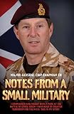 Notes From a Small Military - I Commanded and Fought with 2 Para at the Battle of Goose Green. I was by Chip Chapman
