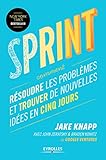 Sprint: Résoudre les problèmes et trouver de nouvelles idées en cinq jours (EYROLLES) (French Edition) by 