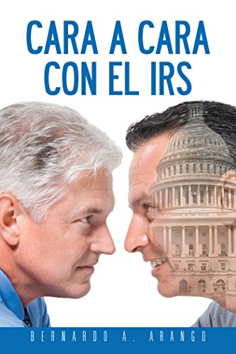 Cara a Cara Con El Irs (Spanish Edition) by Bernardo A. Arango