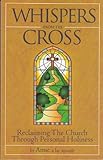 Paperback Whispers from the Cross - Reclaiming The Church Through Personal Holiness Book
