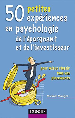 50 Petites expÃ©riences en psychologie de l'Ã©pargnant et de l'investisseur (French Edition) by Michael Mangot