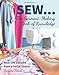 SEW ... The Garment-Making Book of Knowledge: Real-Life Lessons from a Serial Sewist by Barbara Emodi