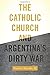 The Catholic Church and Argentina's Dirty War