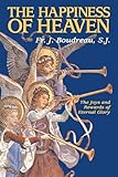 The Happiness Of Heaven: The Joys and Rewards of Eternal Glory by 