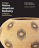 Antique Native American Basketry of Western North America: A Comprehensive Guide to Identification by