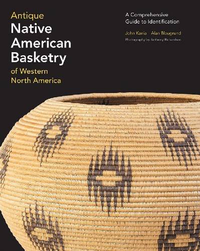 Antique Native American Basketry of Western North America: A Comprehensive Guide to Identification by John Kania, Alan Blaugrund