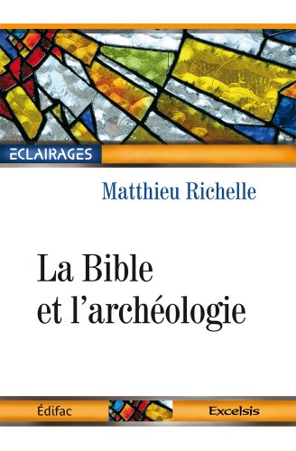 La Bible et l'archéologie by Matthieu Richelle