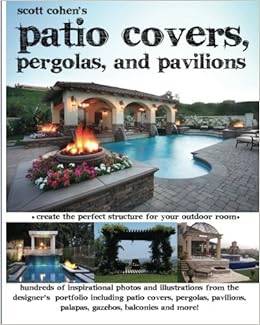 Scott Cohen S Patio Covers Pergolas And Pavilions Scott Cohen
