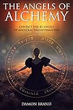 The Angels of Alchemy: Contact the 42 Angels of Magickal Transformation by 