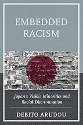 Embedded Racism: Japan's Visible Minorities and Racial Discrimination