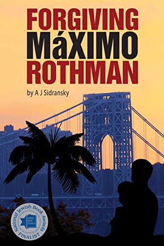 Forgiving Maximo Rothman by A. J. Sidransky