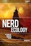 Nerd Ecology: Defending the Earth with Unpopular Culture (Environmental Cultures) by Anthony Lioi