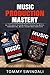 Music Production Mastery: All You Need to Know About Producing Music, Songwriting, Music Theory and by Tommy Swindali