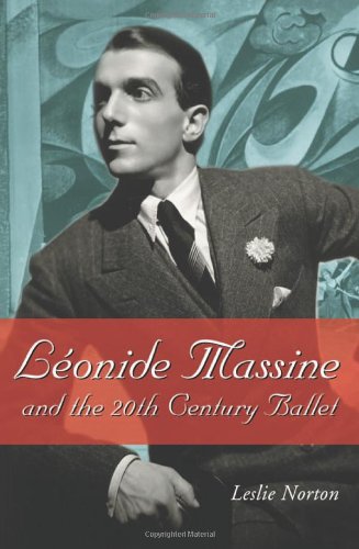 Leonide Massine and the 20th Century Ballet by Leslie Norton