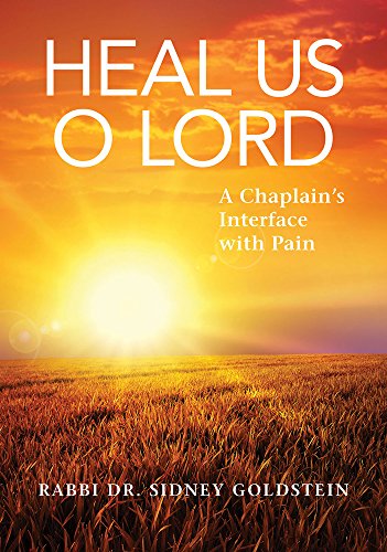Heal Us O Lord: A Chaplain's Interface with Pain by Sidney Goldstein