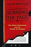 Cover of Burning the Page: The eBook Revolution and the Future of Reading