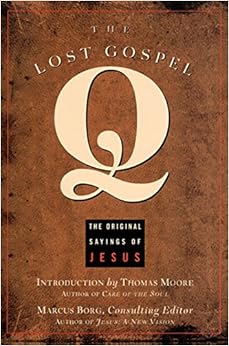 The Lost Gospel Q: The Original Sayings of Jesus The Lost Gospel Q: The Original Sayings of Jesus
