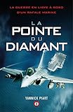 La pointe du diamant : La guerre en Libye à bord d'un Rafale Marine by Yannick Piart