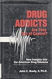 Drug Addicts : Are They Out of Control?, Brady, John C., II, 0936029242