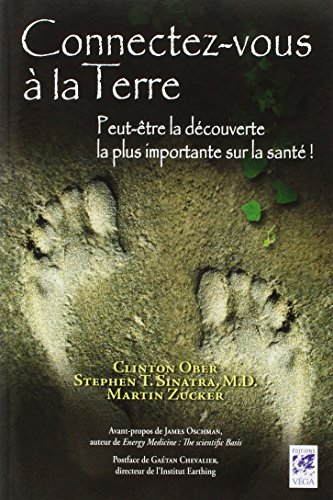Connectez-vous à la Terre : Peut-être la découverte la plus importante sur la santé ! by Clinton Ober, Stephen T. Sinatra, Martin Zucker, Collectif