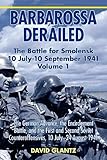 Barbarossa Derailed. Volume 1: The German Advance, The Encirclement Battle, and the First and Second Soviet Counteroffensives, 10 July - 24 August 1941