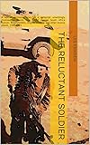 The Reluctant Soldier: A non-conventional story of a conscript unwillingly involved in events that would change South Africa forever. A diifferent view of the Border war and Townships, 1983-1991