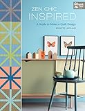 Zen Chic Inspired: A Guide to Modern Quilt Design by 